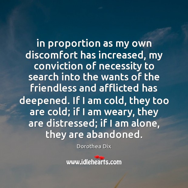 In proportion as my own discomfort has increased, my conviction of necessity Dorothea Dix Picture Quote