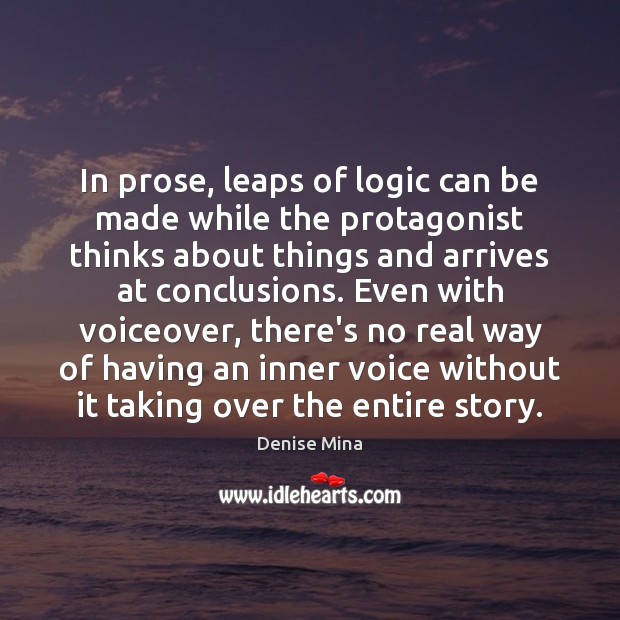 In prose, leaps of logic can be made while the protagonist thinks Logic Quotes Image