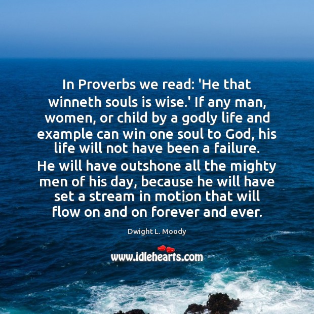 In Proverbs we read: ‘He that winneth souls is wise.’ If Dwight L. Moody Picture Quote
