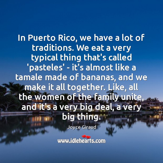 In Puerto Rico, we have a lot of traditions. We eat a 