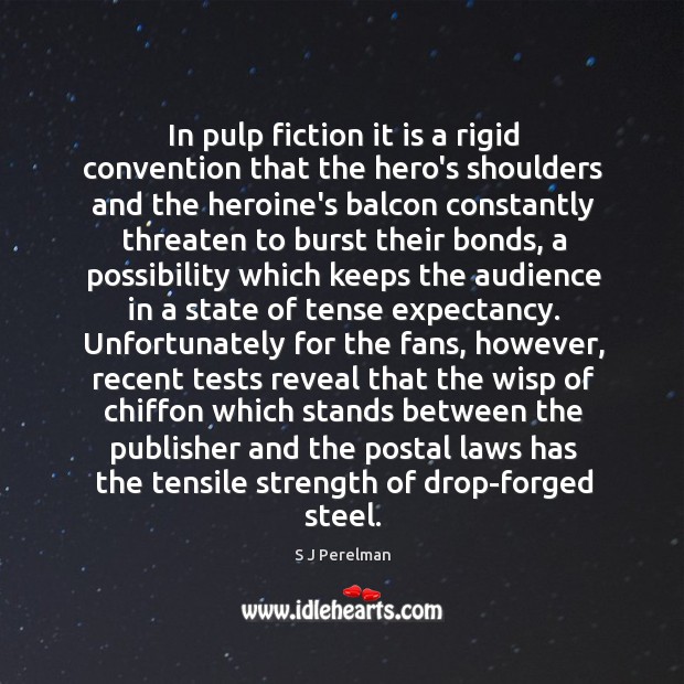 In pulp fiction it is a rigid convention that the hero’s shoulders S J Perelman Picture Quote