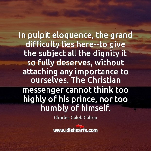 In pulpit eloquence, the grand difficulty lies here–to give the subject all Image