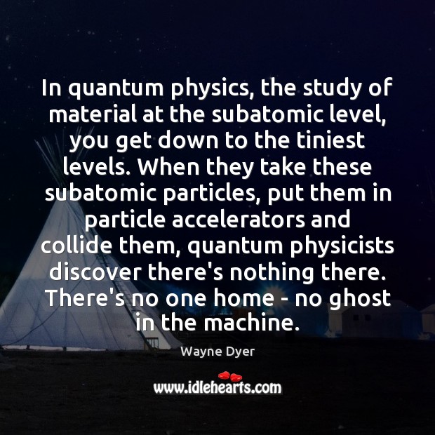 In quantum physics, the study of material at the subatomic level, you Image