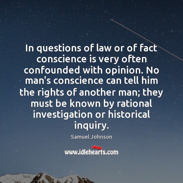 In questions of law or of fact conscience is very often confounded Image