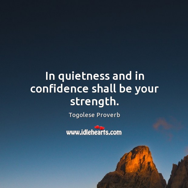 In quietness and in confidence shall be your strength. Togolese Proverbs Image
