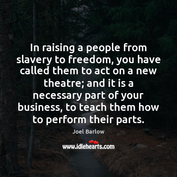 In raising a people from slavery to freedom, you have called them Joel Barlow Picture Quote
