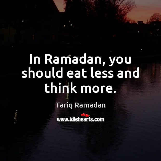 In Ramadan, you should eat less and think more. Ramadan Quotes Image