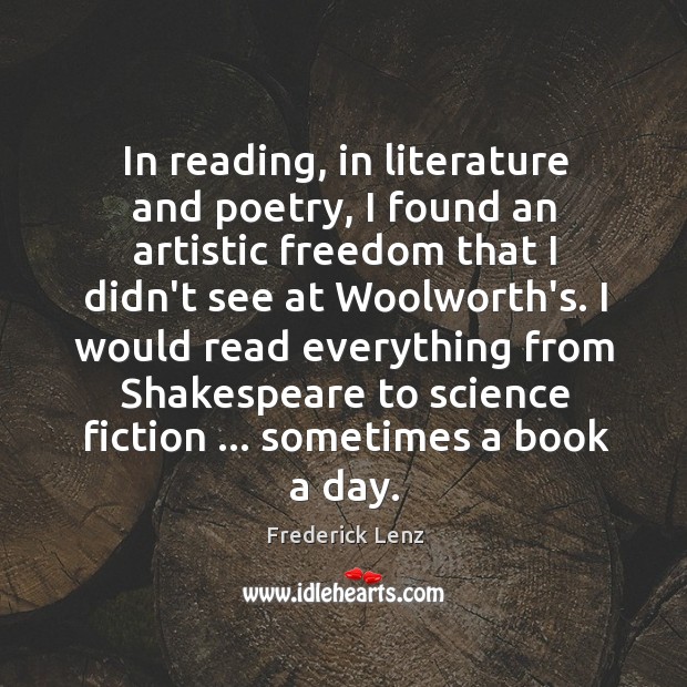 In reading, in literature and poetry, I found an artistic freedom that Image