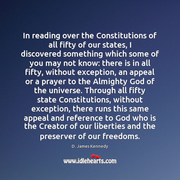 In reading over the Constitutions of all fifty of our states, I D. James Kennedy Picture Quote
