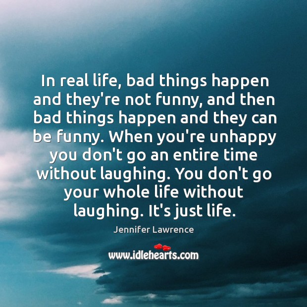 In real life, bad things happen and they’re not funny, and then Jennifer Lawrence Picture Quote