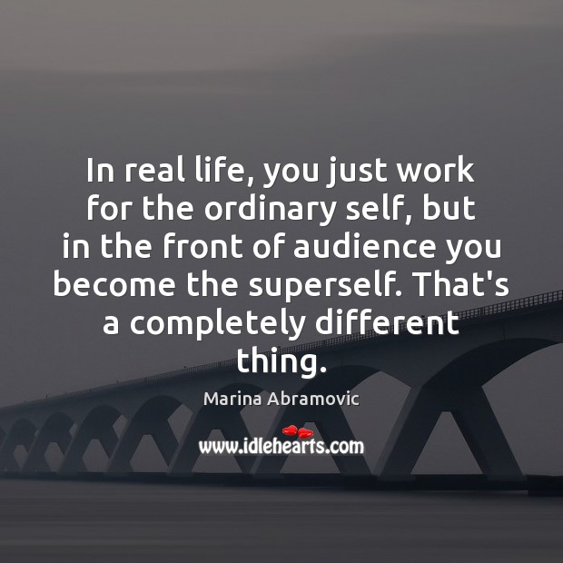 In real life, you just work for the ordinary self, but in Image