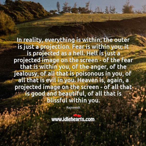 In reality, everything is within; the outer is just a projection. Fear Rajneesh Picture Quote