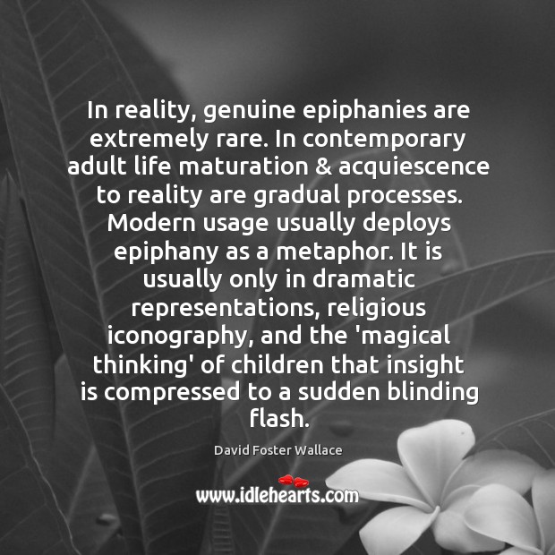 In reality, genuine epiphanies are extremely rare. In contemporary adult life maturation & Image