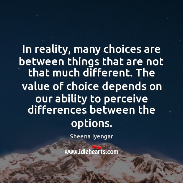 In reality, many choices are between things that are not that much Image
