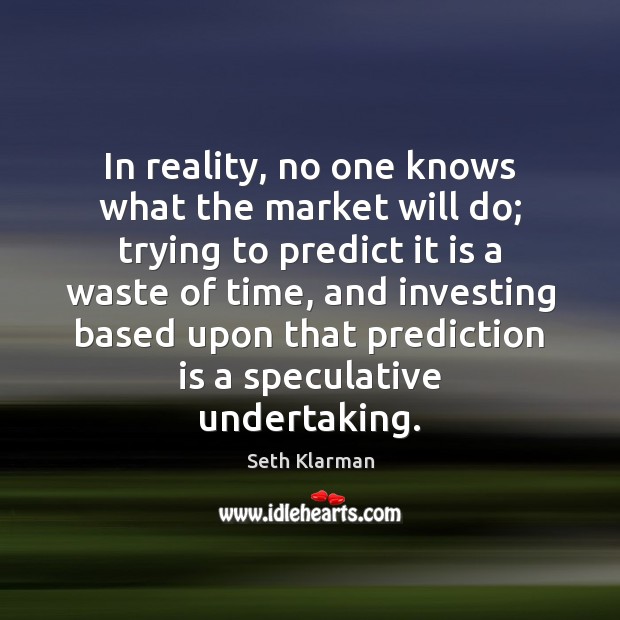 In reality, no one knows what the market will do; trying to Image