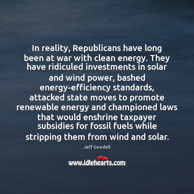 In reality, Republicans have long been at war with clean energy. They Image