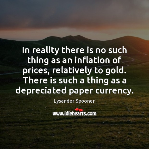 In reality there is no such thing as an inflation of prices, Image