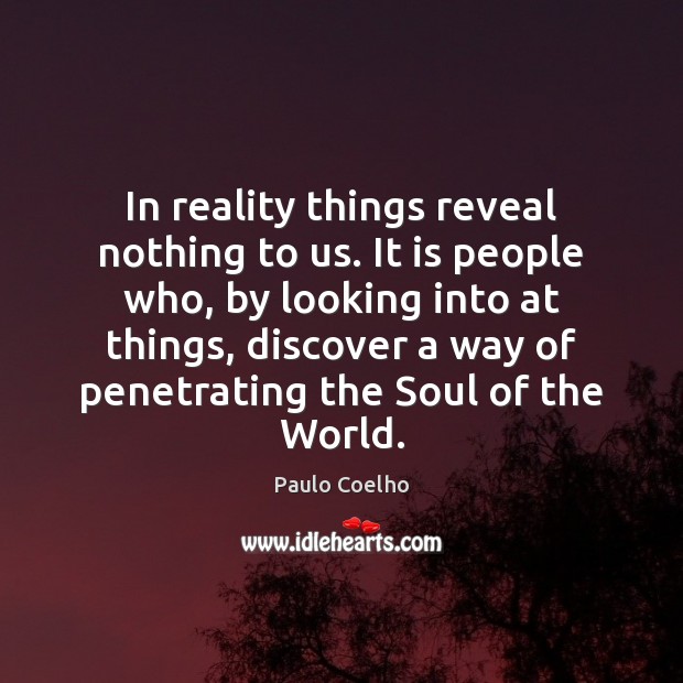In reality things reveal nothing to us. It is people who, by Image