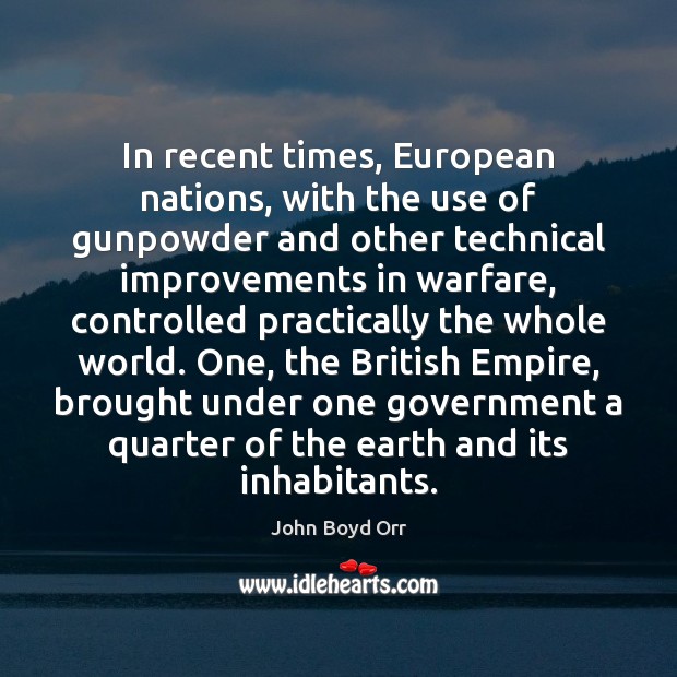 In recent times, European nations, with the use of gunpowder and other John Boyd Orr Picture Quote