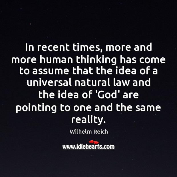 In recent times, more and more human thinking has come to assume Wilhelm Reich Picture Quote