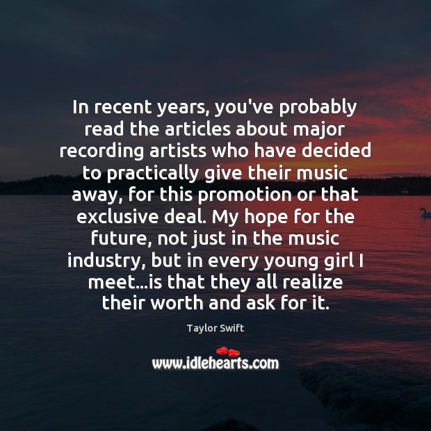 In recent years, you’ve probably read the articles about major recording artists Taylor Swift Picture Quote
