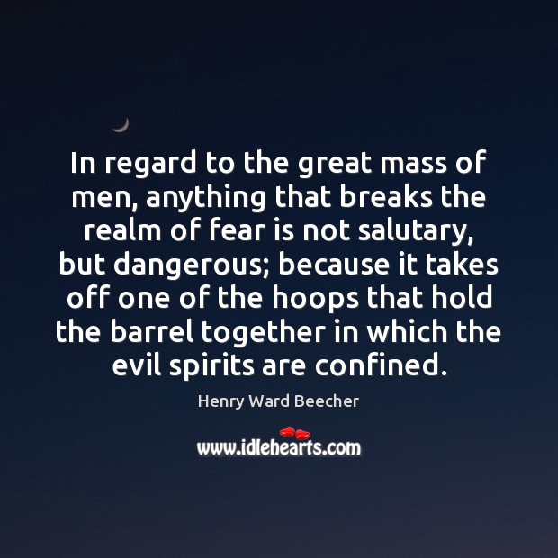 In regard to the great mass of men, anything that breaks the Henry Ward Beecher Picture Quote