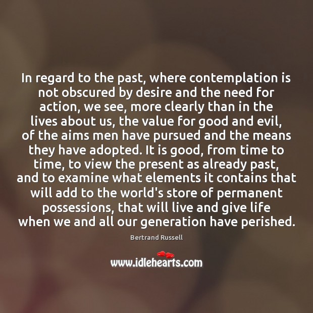 In regard to the past, where contemplation is not obscured by desire Bertrand Russell Picture Quote