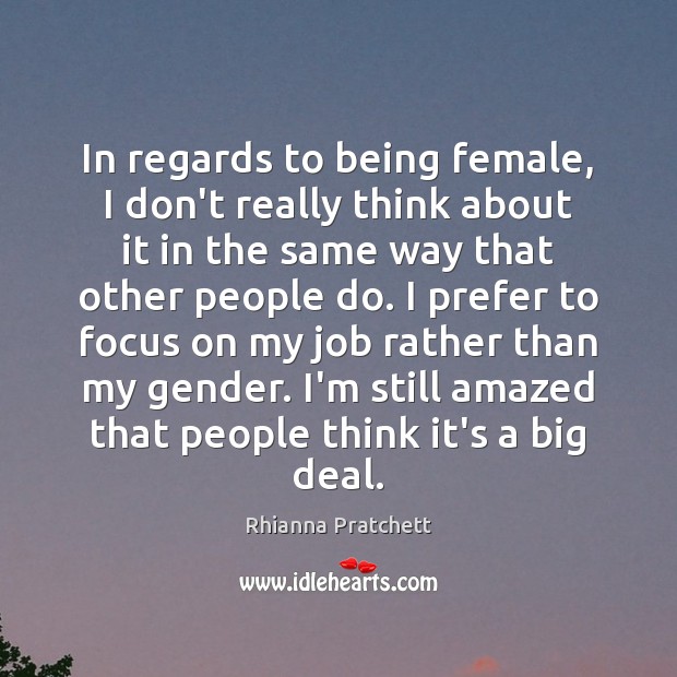 In regards to being female, I don’t really think about it in Rhianna Pratchett Picture Quote