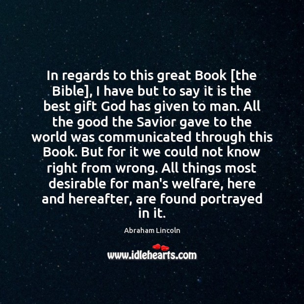 In regards to this great Book [the Bible], I have but to Abraham Lincoln Picture Quote