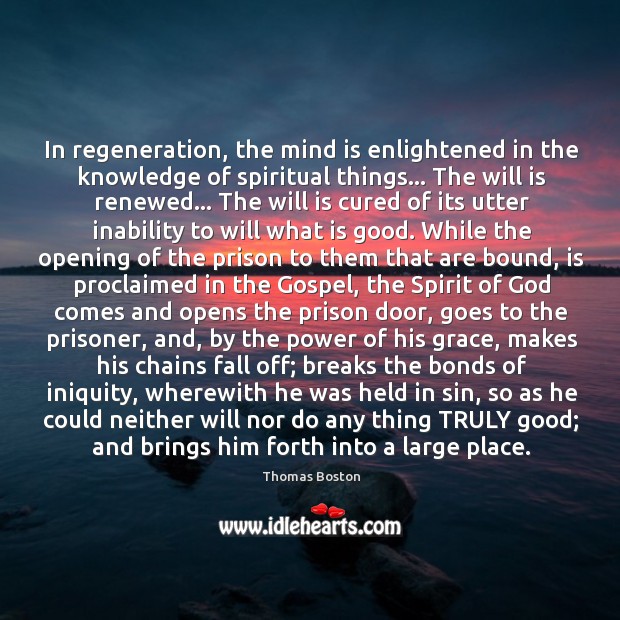 In regeneration, the mind is enlightened in the knowledge of spiritual things… Image