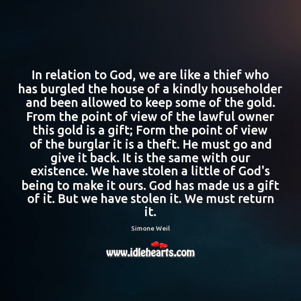 In relation to God, we are like a thief who has burgled Simone Weil Picture Quote