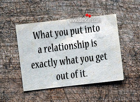 What you put in relationship is what you get. Image