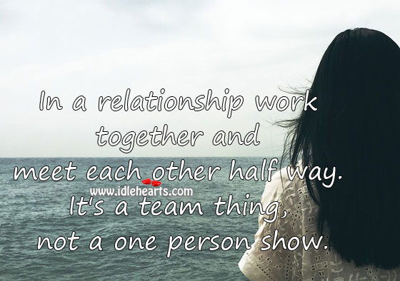 A relationship is a team thing, not a one person show. Team Quotes Image