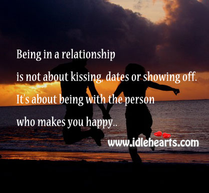 Being in a relationship is not about kissing, dates or showing off. 