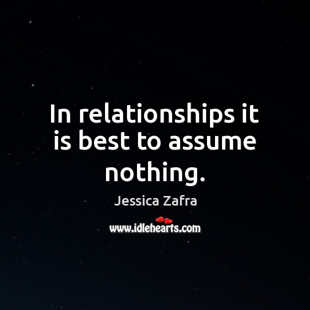 In relationships it is best to assume nothing. Image