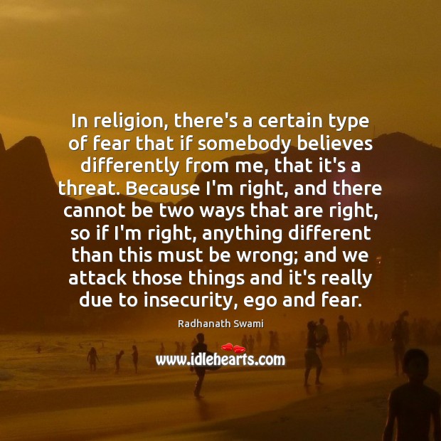 In religion, there’s a certain type of fear that if somebody believes Radhanath Swami Picture Quote