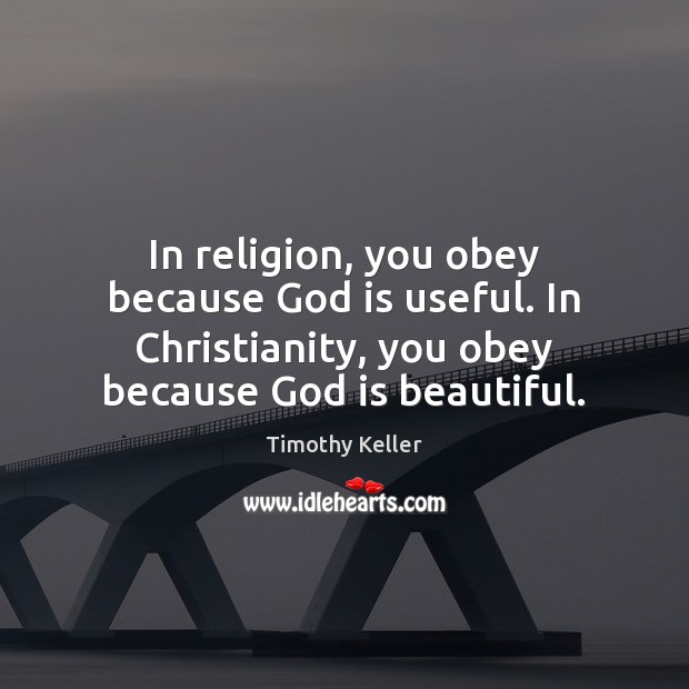 In religion, you obey because God is useful. In Christianity, you obey Image