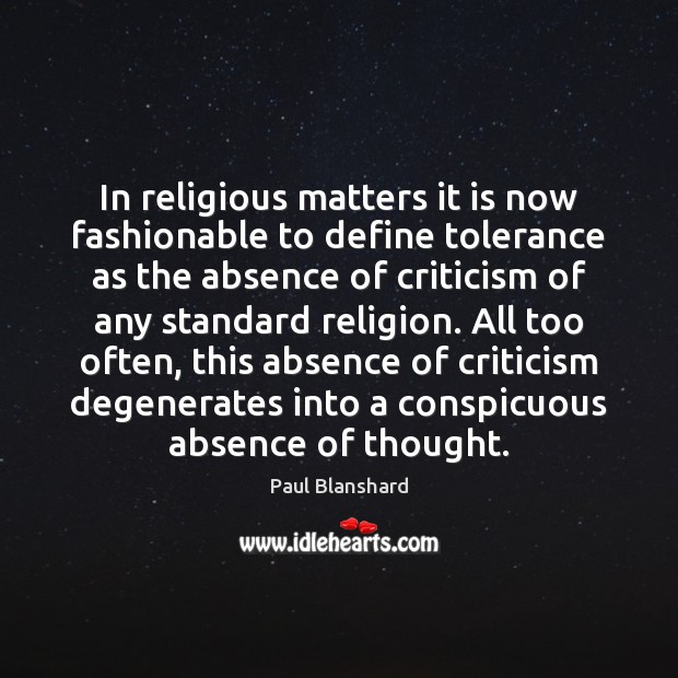 In religious matters it is now fashionable to define tolerance as the Paul Blanshard Picture Quote