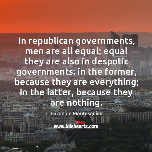 In republican governments, men are all equal; equal they are also in Image