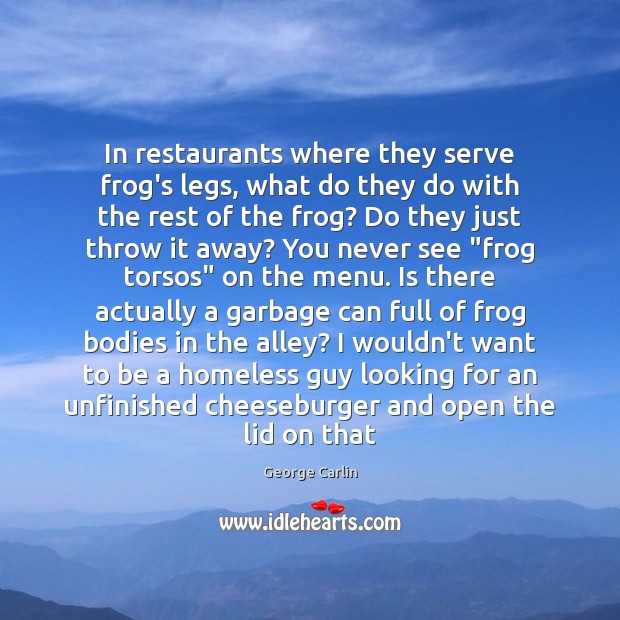 In restaurants where they serve frog’s legs, what do they do with George Carlin Picture Quote