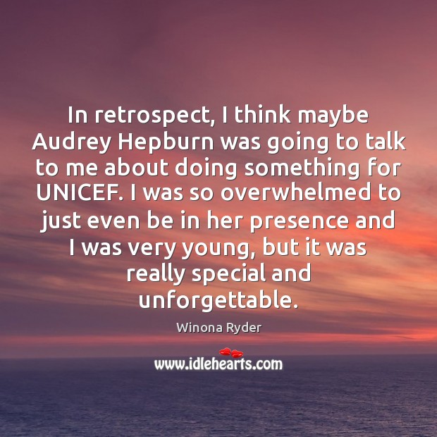 In retrospect, I think maybe Audrey Hepburn was going to talk to Winona Ryder Picture Quote