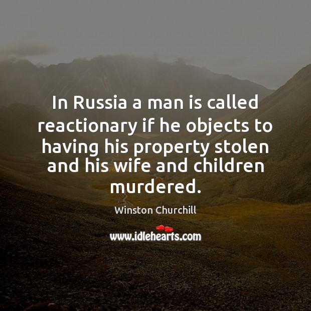 In Russia a man is called reactionary if he objects to having Image