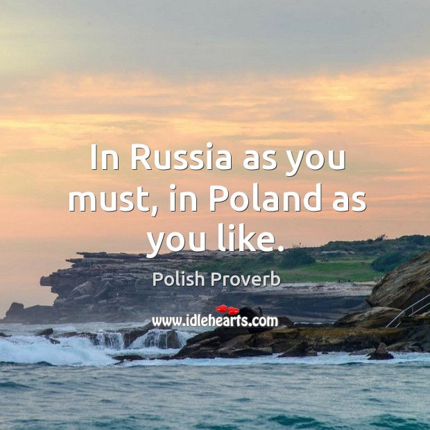 In russia as you must, in poland as you like. Polish Proverbs Image