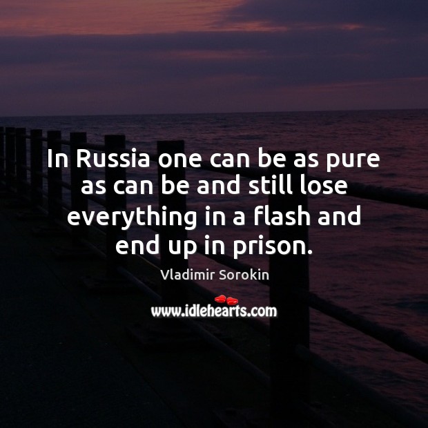 In Russia one can be as pure as can be and still Vladimir Sorokin Picture Quote