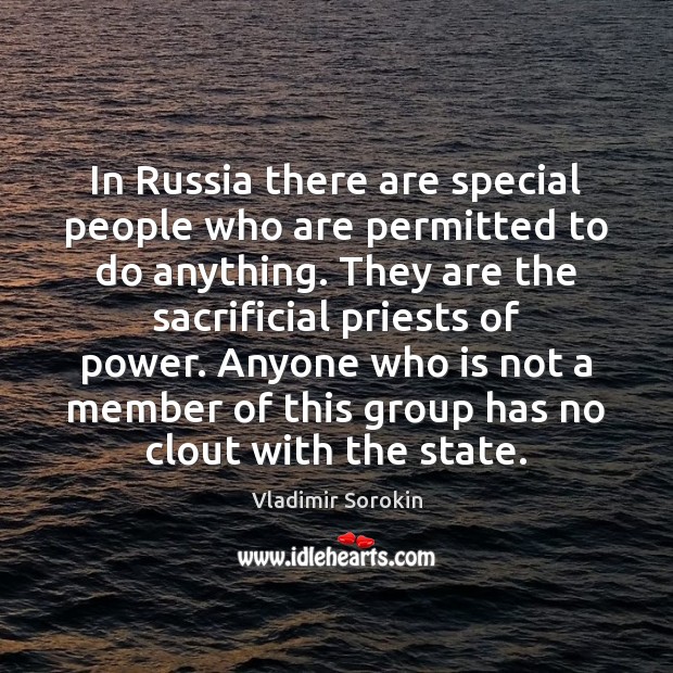 In Russia there are special people who are permitted to do anything. Vladimir Sorokin Picture Quote