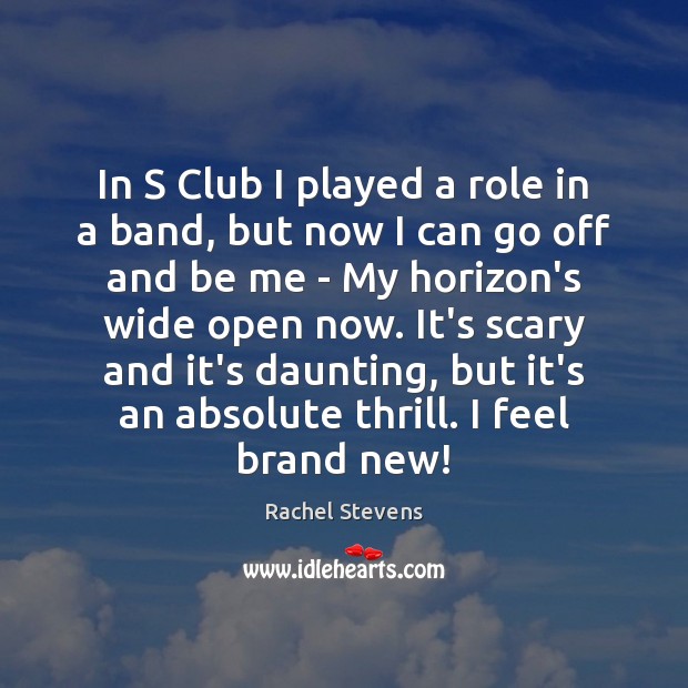 In S Club I played a role in a band, but now Rachel Stevens Picture Quote
