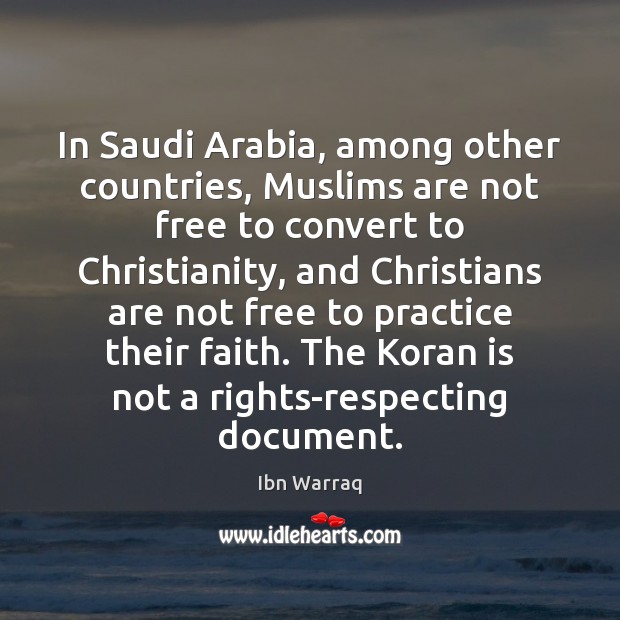 In Saudi Arabia, among other countries, Muslims are not free to convert Ibn Warraq Picture Quote