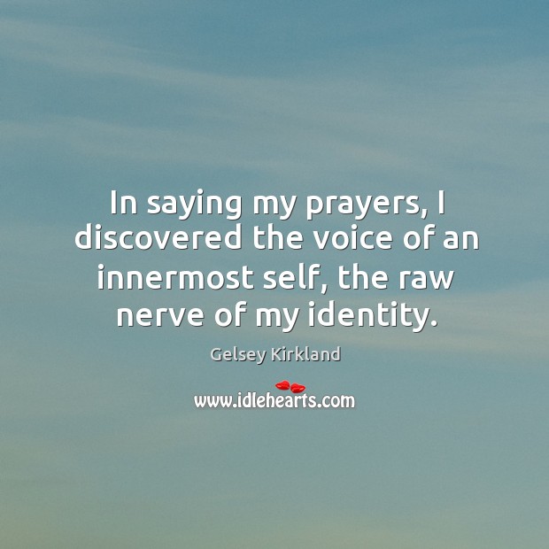 In saying my prayers, I discovered the voice of an innermost self, Gelsey Kirkland Picture Quote