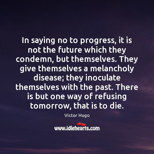 In saying no to progress, it is not the future which they Victor Hugo Picture Quote