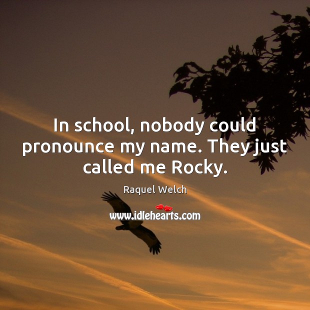 In school, nobody could pronounce my name. They just called me Rocky. Image